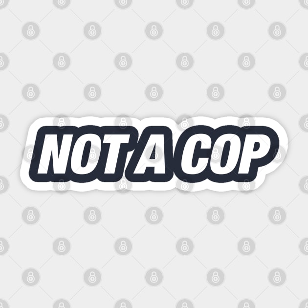 Not A Cop Sticker by Litehouse Tees